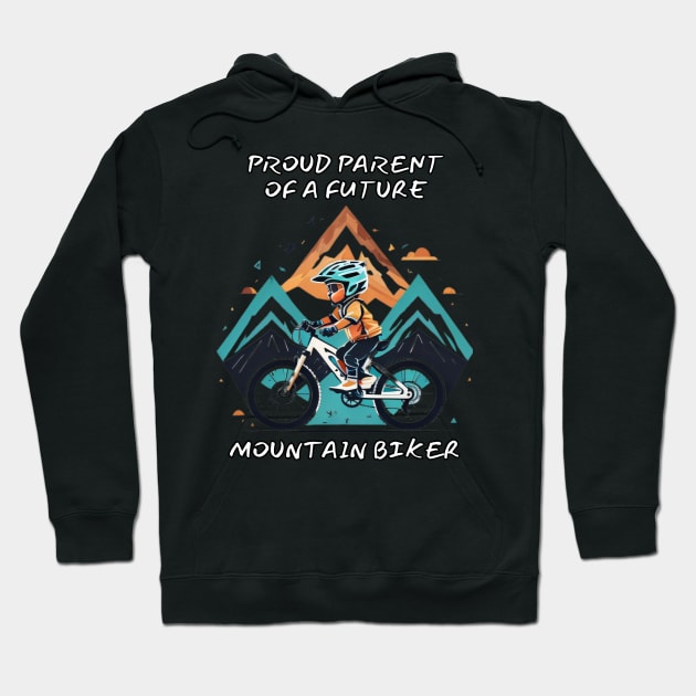 Proud Parent of a Future Mountain Biker Hoodie by Sneek661